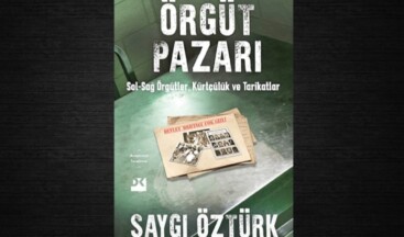 Saygı Öztürk’ün “Örgüt Pazarı” kitabı raflarda