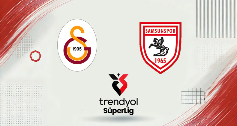 Galatasaray-Samsunspor ilk 11’leri belli oldu